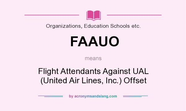 What does FAAUO mean? It stands for Flight Attendants Against UAL (United Air Lines, Inc.) Offset