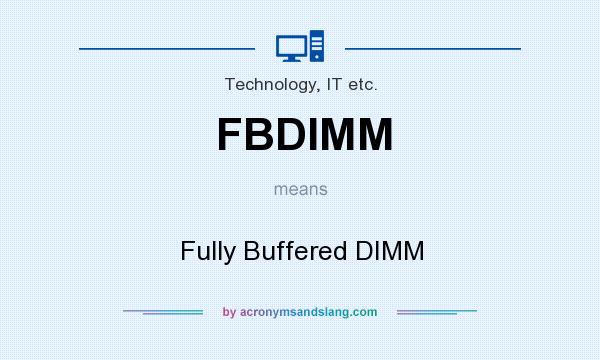 What does FBDIMM mean? It stands for Fully Buffered DIMM
