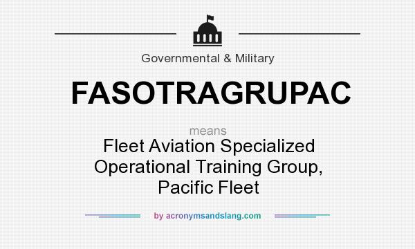 What does FASOTRAGRUPAC mean? It stands for Fleet Aviation Specialized Operational Training Group, Pacific Fleet