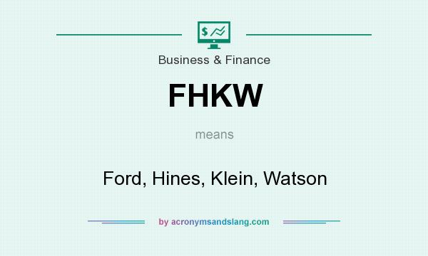 What does FHKW mean? It stands for Ford, Hines, Klein, Watson