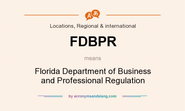 What does FDBPR mean? It stands for Florida Department of Business and Professional Regulation