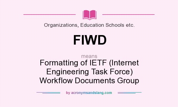 What does FIWD mean? It stands for Formatting of IETF (Internet Engineering Task Force) Workflow Documents Group