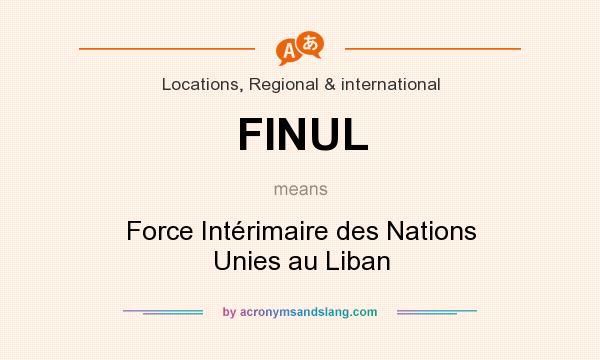 What does FINUL mean? It stands for Force Intérimaire des Nations Unies au Liban