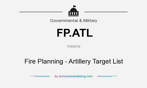 What does FP.ATL mean? It stands for Fire Planning - Artillery Target List