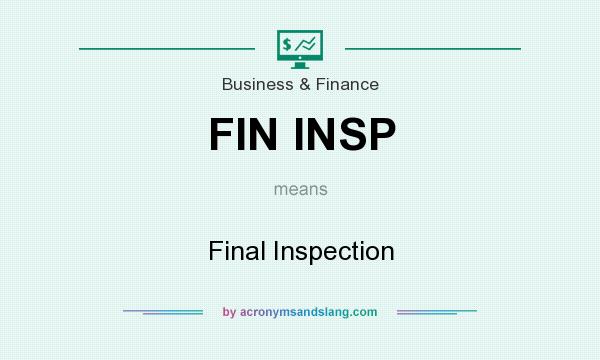 What does FIN INSP mean? It stands for Final Inspection