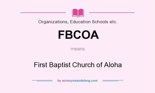 What does FBCOA mean? It stands for First Baptist Church of Aloha