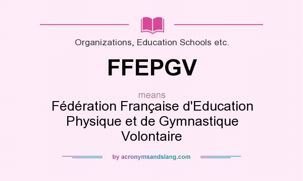 What does FFEPGV mean? It stands for Fédération Française d`Education Physique et de Gymnastique Volontaire