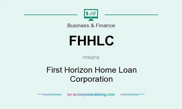 What does FHHLC mean? It stands for First Horizon Home Loan Corporation