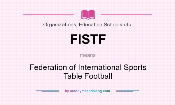 What does FISTF mean? It stands for Federation of International Sports Table Football