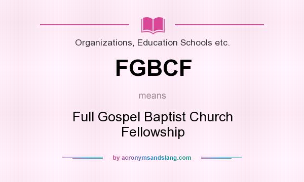 What does FGBCF mean? It stands for Full Gospel Baptist Church Fellowship