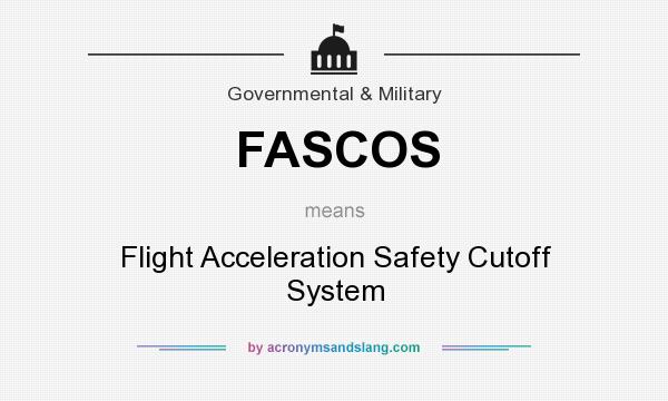 What does FASCOS mean? It stands for Flight Acceleration Safety Cutoff System