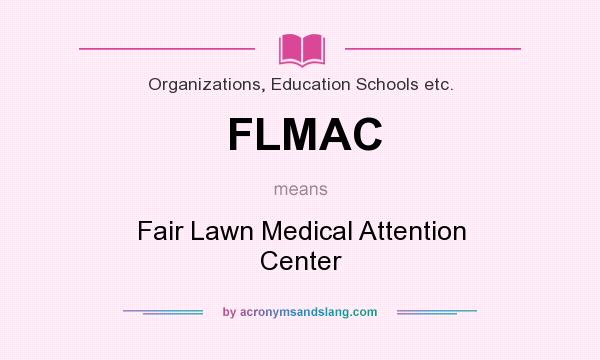 What does FLMAC mean? It stands for Fair Lawn Medical Attention Center