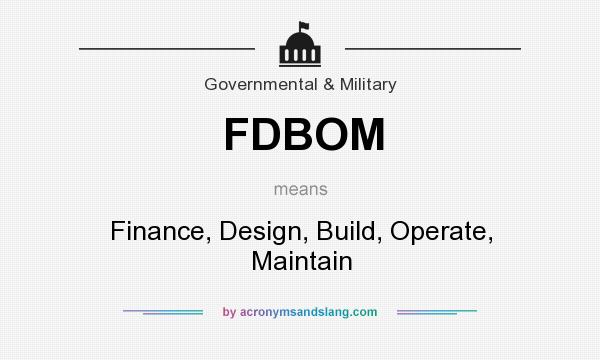 What does FDBOM mean? It stands for Finance, Design, Build, Operate, Maintain