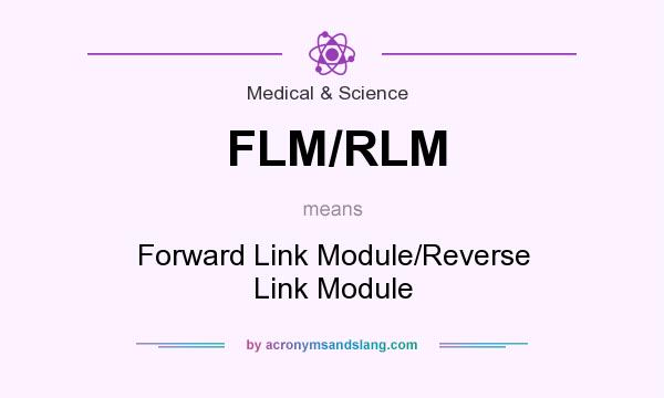 What does FLM/RLM mean? It stands for Forward Link Module/Reverse Link Module