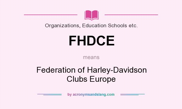 What does FHDCE mean? It stands for Federation of Harley-Davidson Clubs Europe