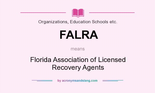 What does FALRA mean? It stands for Florida Association of Licensed Recovery Agents