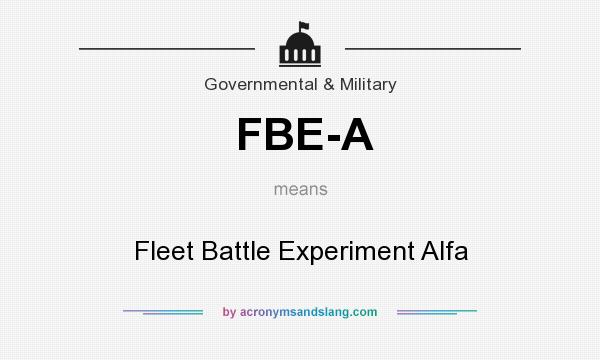 What does FBE-A mean? It stands for Fleet Battle Experiment Alfa