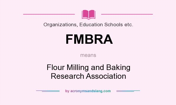 What does FMBRA mean? It stands for Flour Milling and Baking Research Association
