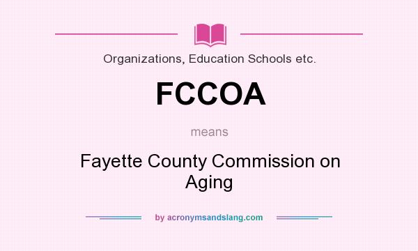 What does FCCOA mean? It stands for Fayette County Commission on Aging