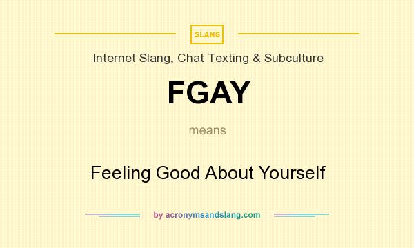 What does FGAY mean? It stands for Feeling Good About Yourself