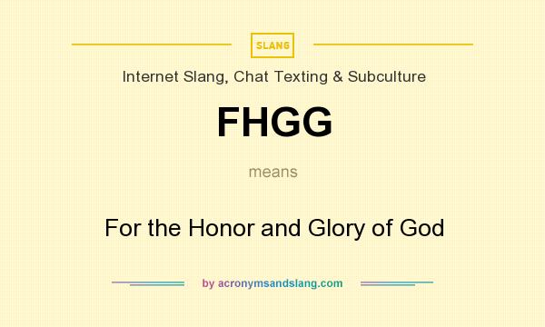 What does FHGG mean? It stands for For the Honor and Glory of God