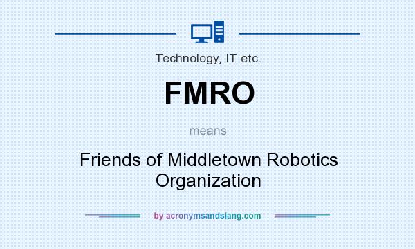 What does FMRO mean? It stands for Friends of Middletown Robotics Organization