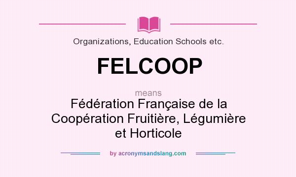 What does FELCOOP mean? It stands for Fédération Française de la Coopération Fruitière, Légumière et Horticole