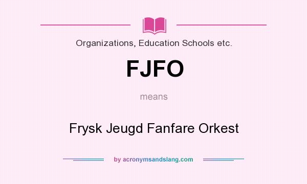What does FJFO mean? It stands for Frysk Jeugd Fanfare Orkest