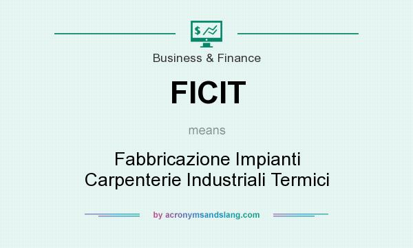 What does FICIT mean? It stands for Fabbricazione Impianti Carpenterie Industriali Termici