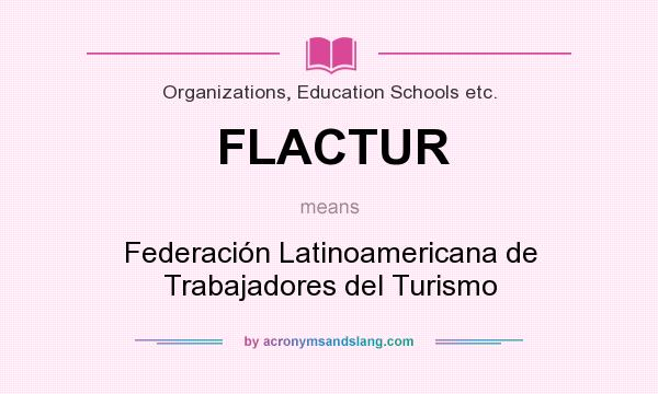 What does FLACTUR mean? It stands for Federación Latinoamericana de Trabajadores del Turismo