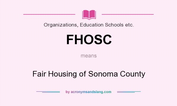 What does FHOSC mean? It stands for Fair Housing of Sonoma County