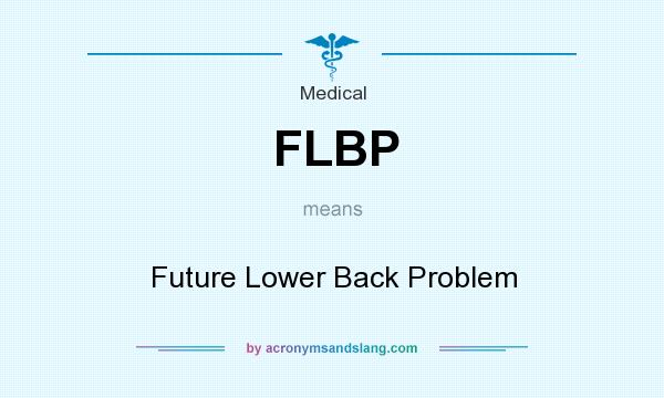 What does FLBP mean? It stands for Future Lower Back Problem