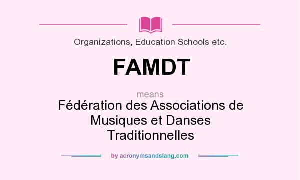 What does FAMDT mean? It stands for Fédération des Associations de Musiques et Danses Traditionnelles