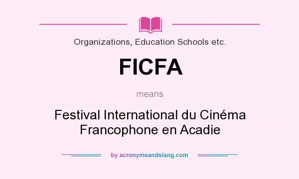 What does FICFA mean? It stands for Festival International du Cinéma Francophone en Acadie