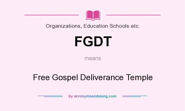 What does FGDT mean? It stands for Free Gospel Deliverance Temple