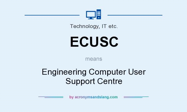 What does ECUSC mean? It stands for Engineering Computer User Support Centre
