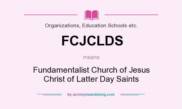 What does FCJCLDS mean? It stands for Fundamentalist Church of Jesus Christ of Latter Day Saints