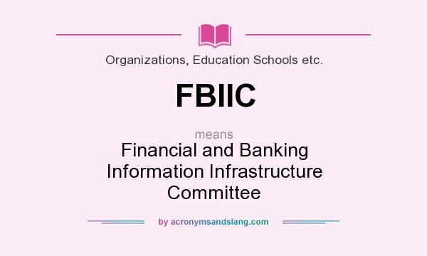 What does FBIIC mean? It stands for Financial and Banking Information Infrastructure Committee