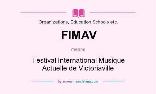 What does FIMAV mean? It stands for Festival International Musique Actuelle de Victoriaville