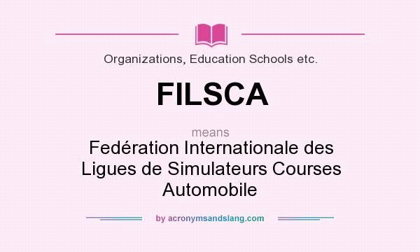 What does FILSCA mean? It stands for Fedération Internationale des Ligues de Simulateurs Courses Automobile