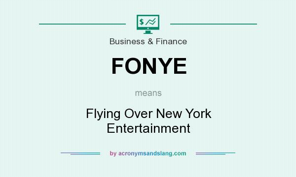 What does FONYE mean? It stands for Flying Over New York Entertainment