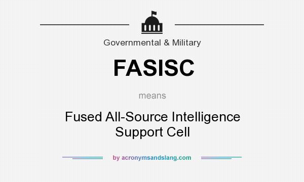 What does FASISC mean? It stands for Fused All-Source Intelligence Support Cell