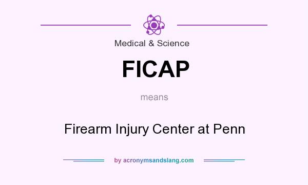 What does FICAP mean? It stands for Firearm Injury Center at Penn