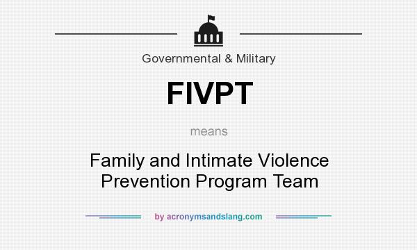 What does FIVPT mean? It stands for Family and Intimate Violence Prevention Program Team