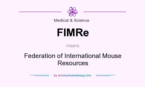 What does FIMRe mean? It stands for Federation of International Mouse Resources