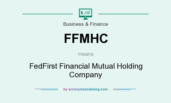 What does FFMHC mean? It stands for FedFirst Financial Mutual Holding Company