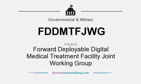 What does FDDMTFJWG mean? It stands for Forward Deployable Digital Medical Treatment Facility Joint Working Group