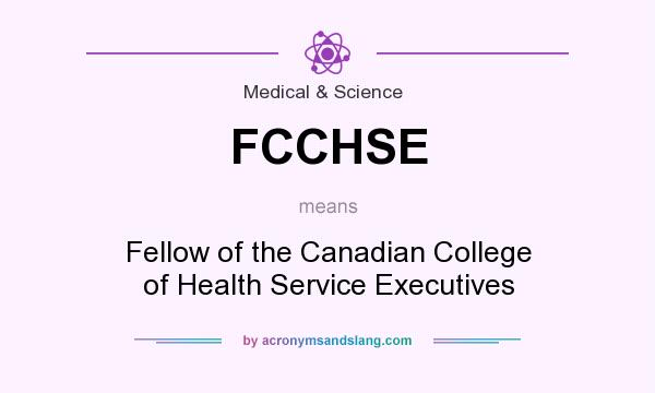 What does FCCHSE mean? It stands for Fellow of the Canadian College of Health Service Executives