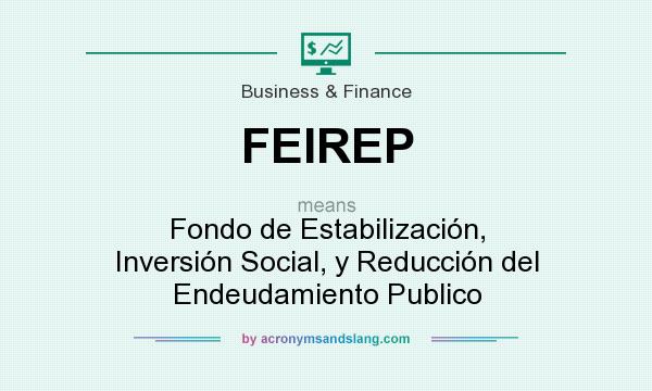 What does FEIREP mean? It stands for Fondo de Estabilización, Inversión Social, y Reducción del Endeudamiento Publico