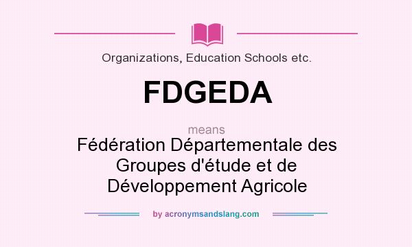 What does FDGEDA mean? It stands for Fédération Départementale des Groupes d`étude et de Développement Agricole